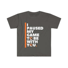 Load image into Gallery viewer, Unisex Softstyle T-Shirt - I PAUSED MY GAME TO BE WITH YOU