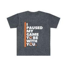 Load image into Gallery viewer, Unisex Softstyle T-Shirt - I PAUSED MY GAME TO BE WITH YOU