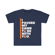 Load image into Gallery viewer, Unisex Softstyle T-Shirt - I PAUSED MY GAME TO BE WITH YOU