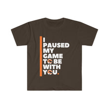 Load image into Gallery viewer, Unisex Softstyle T-Shirt - I PAUSED MY GAME TO BE WITH YOU