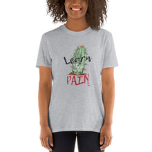 Load image into Gallery viewer, Short-Sleeve Unisex T-Shirt - Learn through pain
